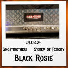 24.02.24 Ghostbrothers     System of Toxicity Black Rosie